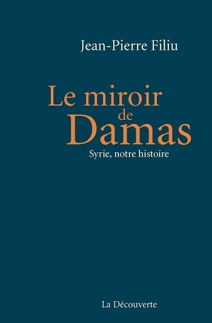 Le miroir de Damas, Jean-Pierre Filiu - Ebook - 9782707195807