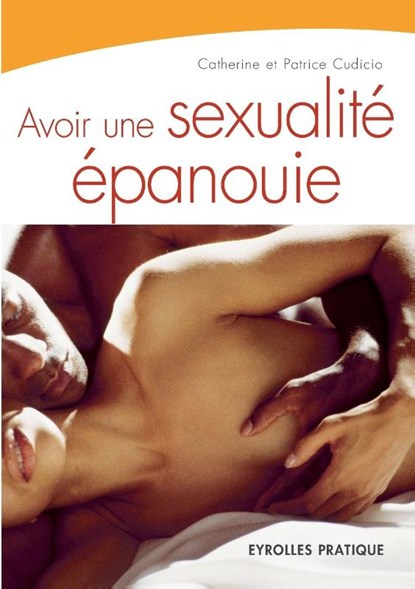 Avoir une sexualite epanouie, Catherine Cudicio ; Patrice Cudicio - Paperback - 9782708137707