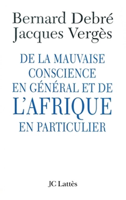 De la mauvaise conscience en général et de l'Afrique en particulier, Jacques Vergès - Paperback - 9782709624596