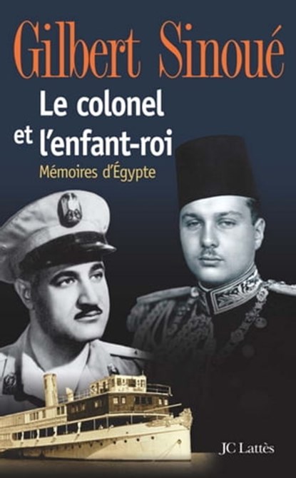 Le colonel et l'enfant-roi, Gilbert Sinoué - Ebook - 9782709631129