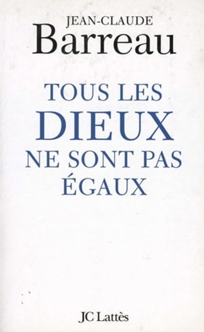 Tous les Dieux ne sont pas égaux, Jean-Claude Barreau - Ebook - 9782709631617