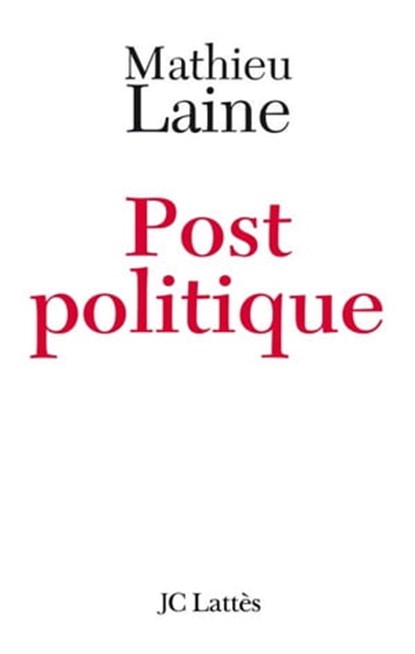 Post-politique, Mathieu Laine - Ebook - 9782709633895