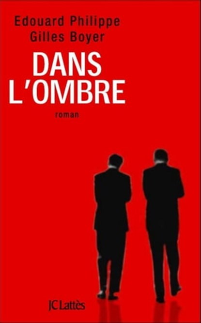 Dans l'ombre : le roman qui a inspiré la série évènement sur France TV, Edouard Philippe ; Gilles Boyer - Ebook - 9782709637558