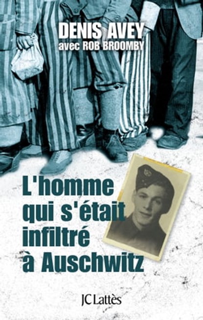 L'homme qui s'était infiltré à Auschwitz, Denis Avey ; Rob Broomby - Ebook - 9782709638456