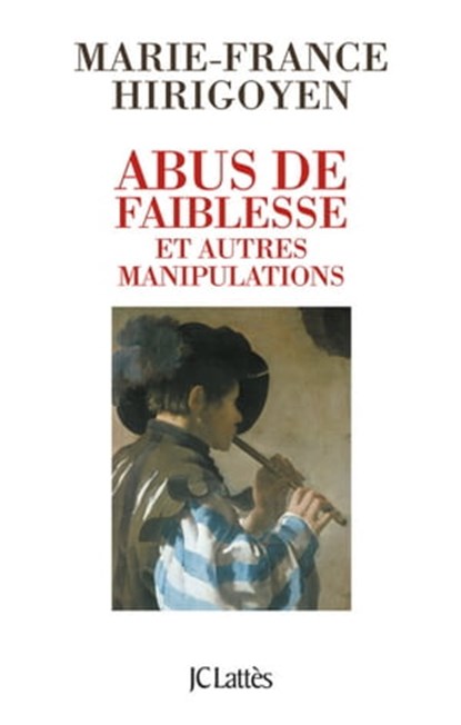 Abus de faiblesse et autres manipulations, Marie-France Hirigoyen - Ebook - 9782709639996