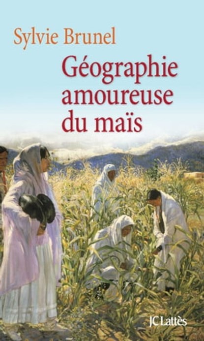 Géographie amoureuse du maïs, Sylvie Brunel - Ebook - 9782709641494