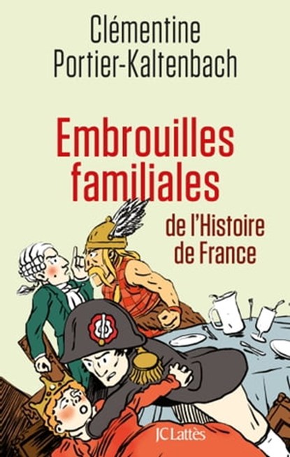 Embrouilles familiales de l'histoire de France, Clémentine Portier-Kaltenbach - Ebook - 9782709641852