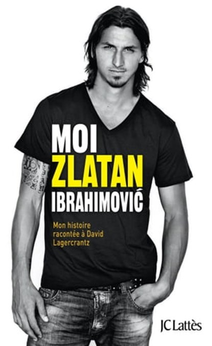 Moi, Zlatan Ibrahimovic, Zlatan Ibrahimovic ; David Lagercrantz - Ebook - 9782709644044