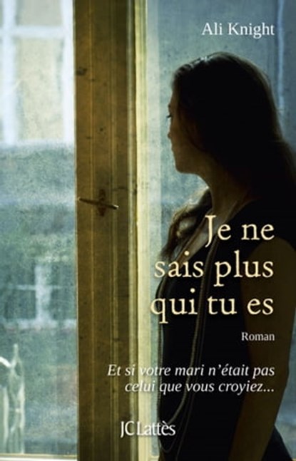 Je ne sais plus qui tu es, Ali Knight - Ebook - 9782709645089