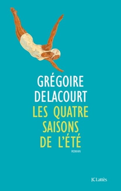 Les quatre saisons de l'été, Grégoire Delacourt - Ebook - 9782709649773