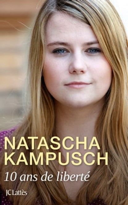 10 ans de liberté, Natascha Kampusch - Ebook - 9782709655996