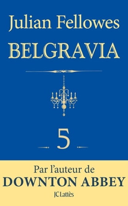 Feuilleton Belgravia épisode 5, Julian Fellowes - Ebook - 9782709657808