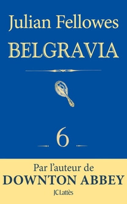 Feuilleton Belgravia épisode 6, Julian Fellowes - Ebook - 9782709657815