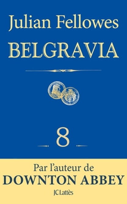 Feuilleton Belgravia épisode 8, Julian Fellowes - Ebook - 9782709657839
