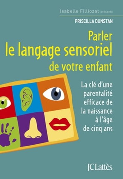 Parler le langage sensoriel de votre enfant, Priscilla Dunstan - Ebook - 9782709659932