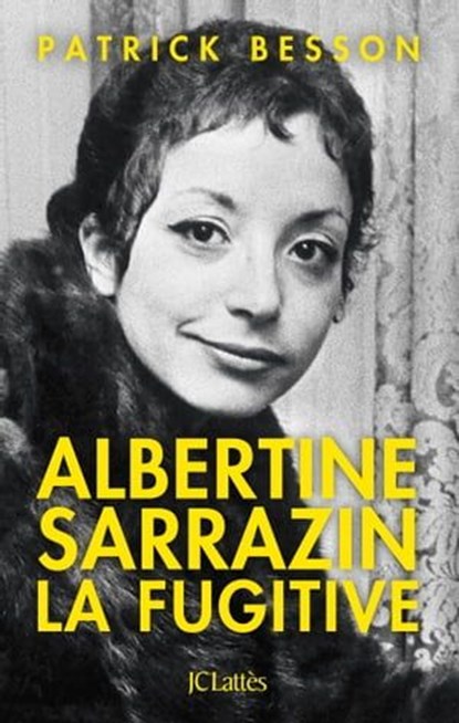 Albertine Sarrazin, la fugitive, Patrick Besson - Ebook - 9782709660181