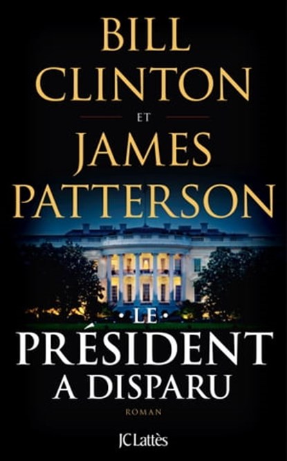 Le Président a disparu, Bill Clinton ; James Patterson - Ebook - 9782709662253