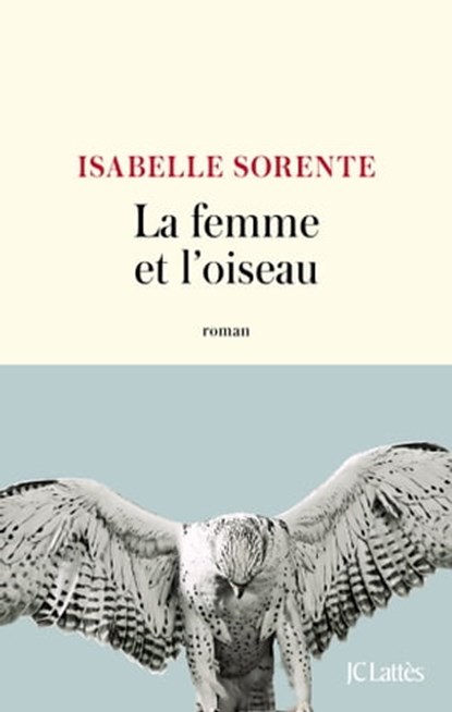 La femme et l'oiseau, Isabelle Sorente - Ebook - 9782709668989