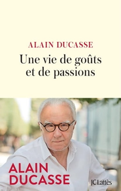 Une vie de goûts et de passions, Alain Ducasse - Ebook - 9782709669030