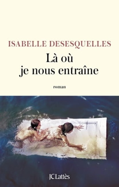 Là où je nous entraîne, Isabelle Desesquelles - Ebook - 9782709670470