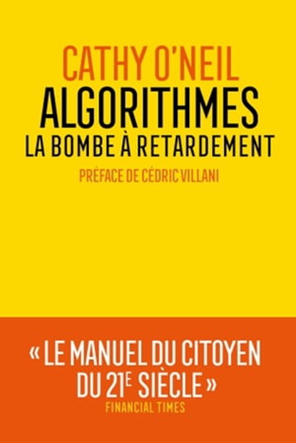 Algorithmes : la bombe à retardement, Cathy O'Neil - Ebook - 9782711200443