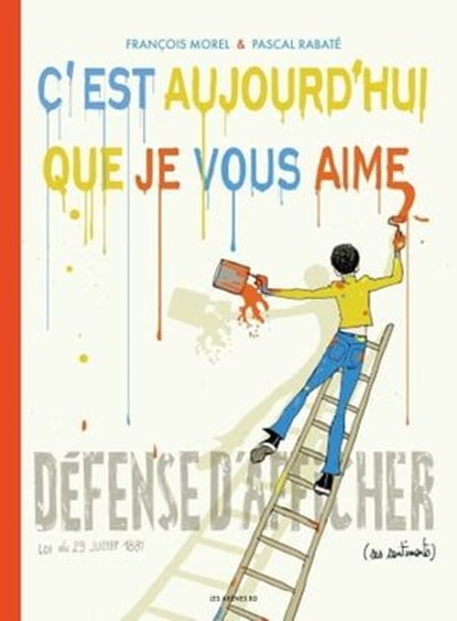C'est aujourd'hui que je vous aime, François Morel ; Pascal Rabate - Ebook - 9782711200573