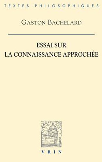 Essai Sur La Connaissance Approchee, Gaston Bachelard - Paperback - 9782711600427