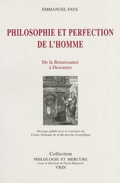 Philosophie Et Perfection de l'Homme: de la Renaissance a Descartes, Emmanuel Faye - Paperback - 9782711613311