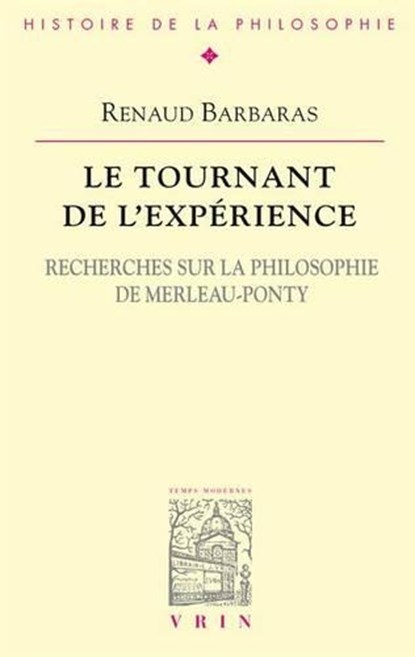 Le Tournant de l'Experience: Recherches Sur La Philosophie de Merleau-Ponty, Renaud Barbaras - Paperback - 9782711613434