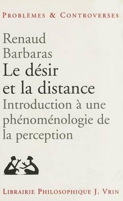 Le Desir Et La Distance: Introduction a Une Phenomenologie de la Perception, Renaud Barbaras - Paperback - 9782711613922