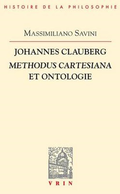 Johannes Clauberg: Methodus Cartesiana Et Ontologie, Massimiliano Savini - Paperback - 9782711623730