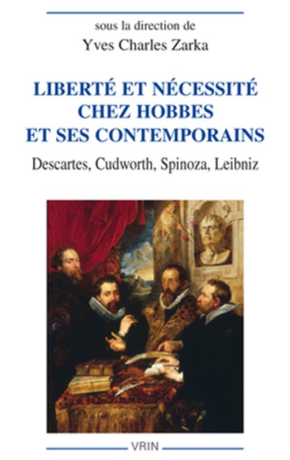 Liberte Et Necessite Chez Hobbes Et Ses Contemporains: Descartes, Cudworth, Spinoza, Leibniz, Yves Charles Zarka - Paperback - 9782711624638
