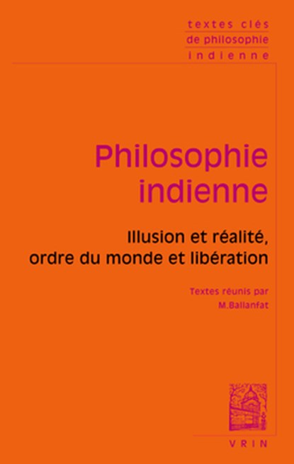 Textes Cles de Philosophie Indienne: Illusion Et Realite, Ordre Du Monde Et Liberation, Marc Ballanfat - Paperback - 9782711631360