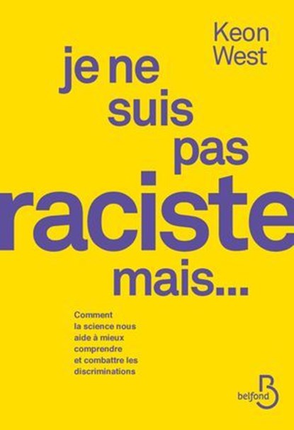 Je ne suis pas raciste mais... - Comment la science nous aide à mieux comprendre et combattre les discriminations, Keon West - Ebook - 9782714405449