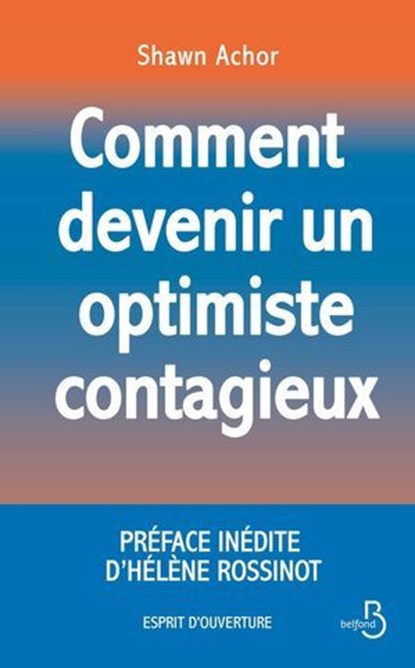 Comment devenir un optimiste contagieux, Shawn Achor ; Hélène Rossinot ; Florence Servan-Schreiber - Ebook - 9782714405937