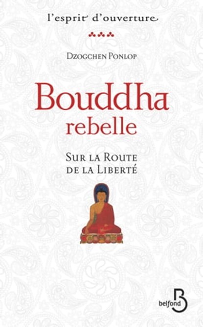 Bouddha rebelle Sur la route de la liberté, Rimpoché Dzogchen Ponlop - Ebook - 9782714453662
