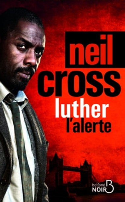 Luther : L'alerte, Neil Cross - Ebook - 9782714455406