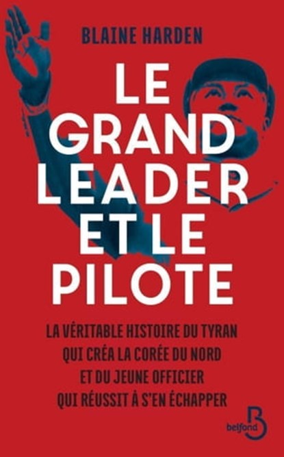 Le grand leader et le pilote, Blaine Harden - Ebook - 9782714473479