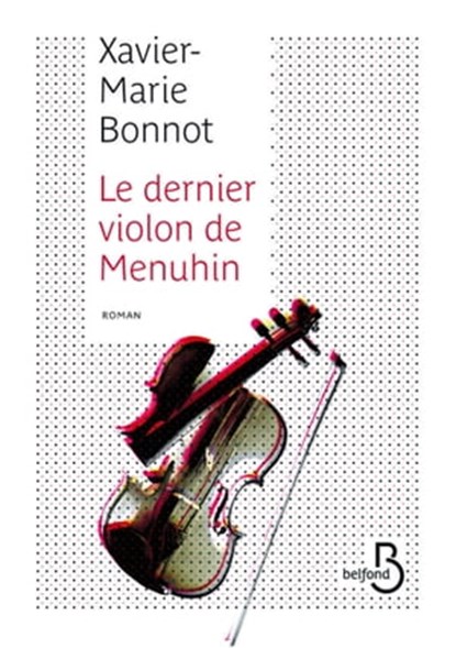 Le dernier violon de Menuhin, Xavier-Marie Bonnot - Ebook - 9782714478078