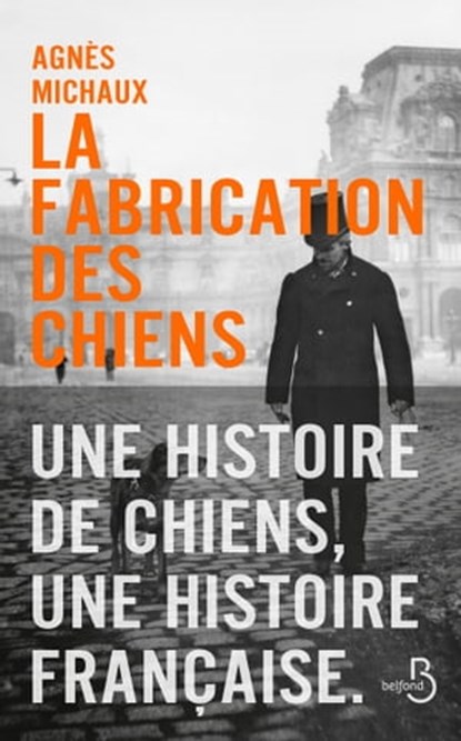 La fabrication des chiens, Agnès Michaux - Ebook - 9782714479624