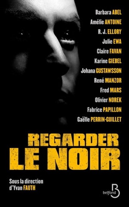 Regarder le noir, Barbara Abel ; Amélie Antoine ; Karine Giebel ; Frédéric Mars ; Fabrice Papillon - Ebook - 9782714493460