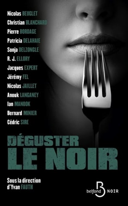 Déguster le noir, Pierre Bordage ; Collectif ; R.J. Ellory ; Jacques Expert ; Bernard Minier ; Ian Manook ; Sonja Delzongle ; Nicolas Beuglet ; Jeremy Fel ; Yvan Fauth ; Nicolas Jaillet ; Patricia Delahaie ; Christian Blanchard ; Anouck Langaney ; Cédric Sire - Ebook - 9782714499462