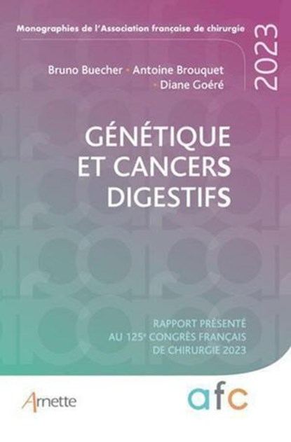 Génétique et cancers digestifs, Bruno Buecher ; Diane Goéré ; Antoine Brouquet - Ebook - 9782718417639