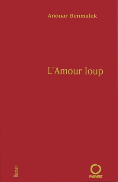L'Amour loup, Anouar Benmalek - Ebook - 9782720216176