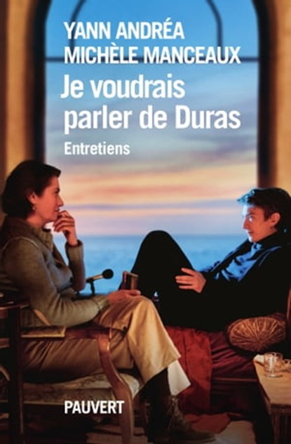 Je voudrais parler de Duras, entretien, Yann Andréa ; Michèle Manceaux - Ebook - 9782720216770