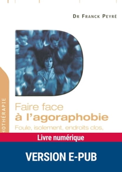 Faire face à l'Agoraphobie, Franck Peyre - Ebook - 9782725664125