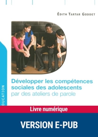 Développer les compétences sociales des adolescents, Edith Tartar Goddet - Ebook - 9782725664347