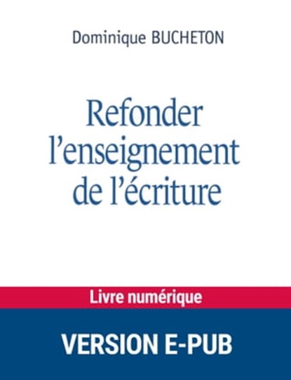 Refonder l'enseignement de l'écriture, Danielle Alexandre ; Dominique Bucheton ; Monique Jurado - Ebook - 9782725665283