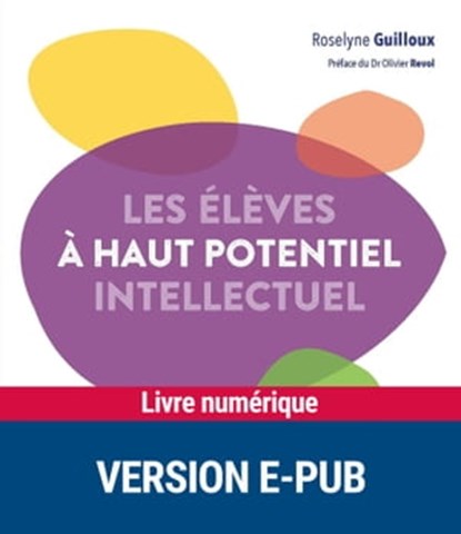 Les enfants à haut potentiel, Roselyne Guilloux ; Olivier Révol - Ebook - 9782725674070