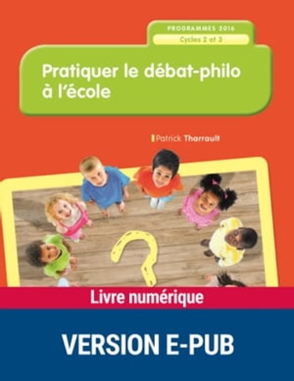 EPUB Pratiquer le débat philo à l'école, Patrick Tharrault - Ebook - 9782725674100